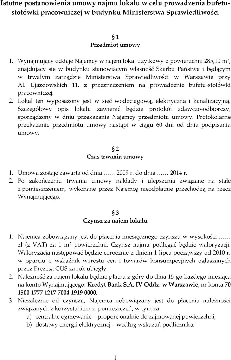 Warszawie przy Al. Ujazdowskich 11, z przeznaczeniem na prowadzenie bufetu-stołówki pracowniczej. 2. Lokal ten wyposażony jest w sieć wodociągową, elektryczną i kanalizacyjną.