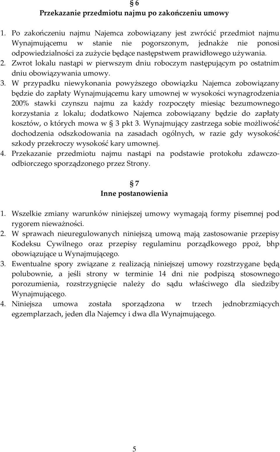 2. Zwrot lokalu nastąpi w pierwszym dniu roboczym następującym po ostatnim dniu obowiązywania umowy. 3.