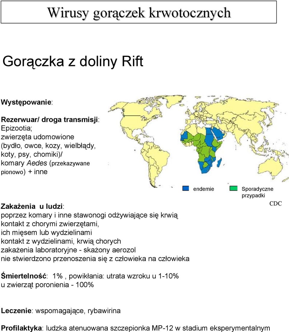 wydzielinami, krwią chorych zakażenia laboratoryjne - skażony aerozol nie stwierdzono przenoszenia się z człowieka na człowieka endemie Sporadyczne przypadki CDC