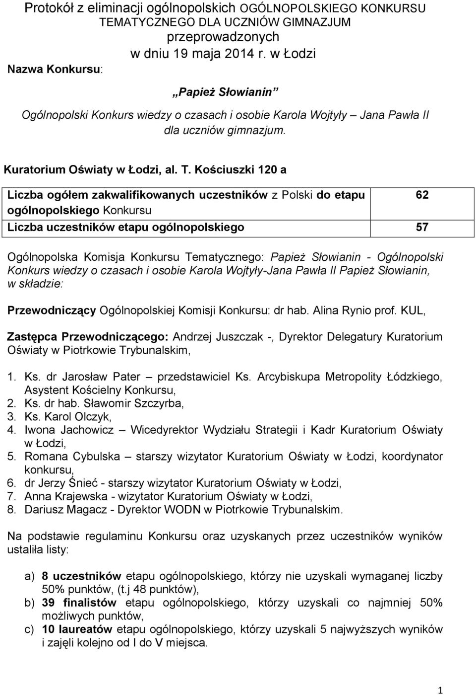 Kościuszki 120 a Liczba ogółem zakwalifikowanych uczestników z Polski do etapu ogólnopolskiego Konkursu Liczba uczestników etapu ogólnopolskiego 57 Ogólnopolska Komisja Konkursu Tematycznego: Papież