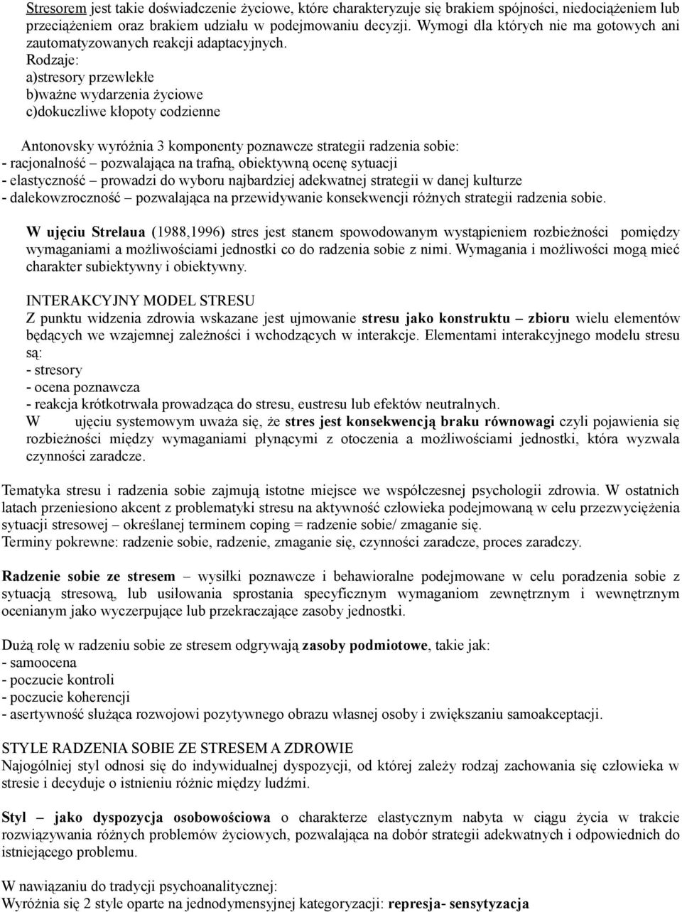 Rodzaje: a)stresory przewlekłe b)ważne wydarzenia życiowe c)dokuczliwe kłopoty codzienne Antonovsky wyróżnia 3 komponenty poznawcze strategii radzenia sobie: - racjonalność pozwalająca na trafną,