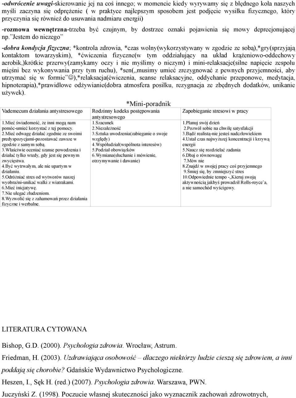 Jestem do niczego -dobra kondycja fizyczna; *kontrola zdrowia, *czas wolny(wykorzystywany w zgodzie ze sobą),*gry(sprzyjają kontaktom towarzyskim), *ćwiczenia fizyczne(w tym oddziałujący na układ