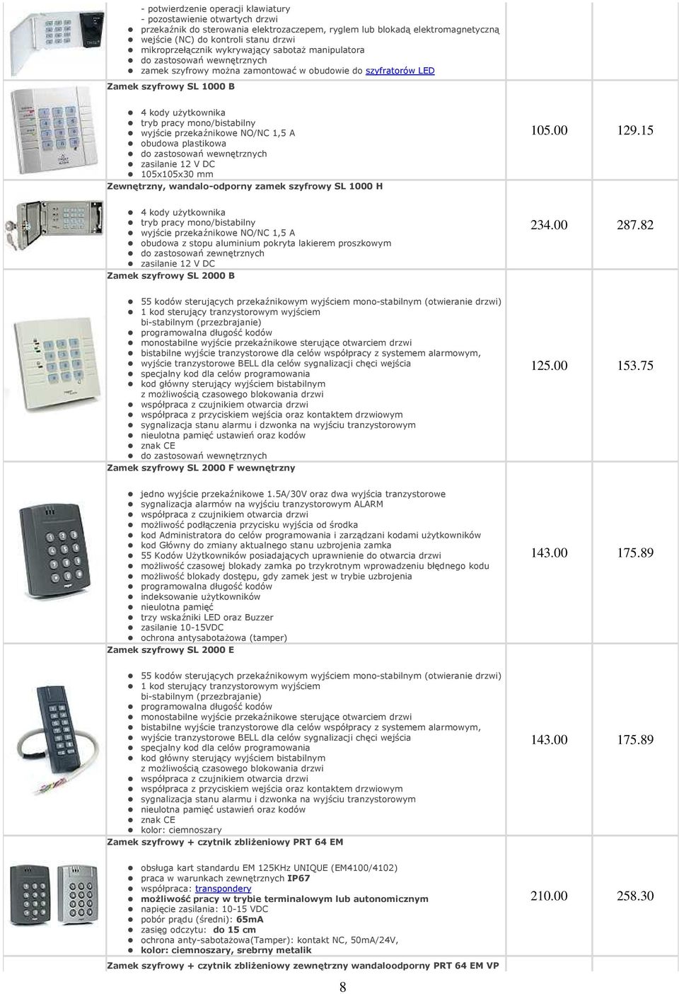 mono/bistabilny wyjście przekaźnikowe NO/NC 1,5 A obudowa plastikowa do zastosowań wewnętrznych zasilanie 12 V DC 105x105x30 mm Zewnętrzny, wandalo-odporny zamek szyfrowy SL 1000 H 105.00 129.