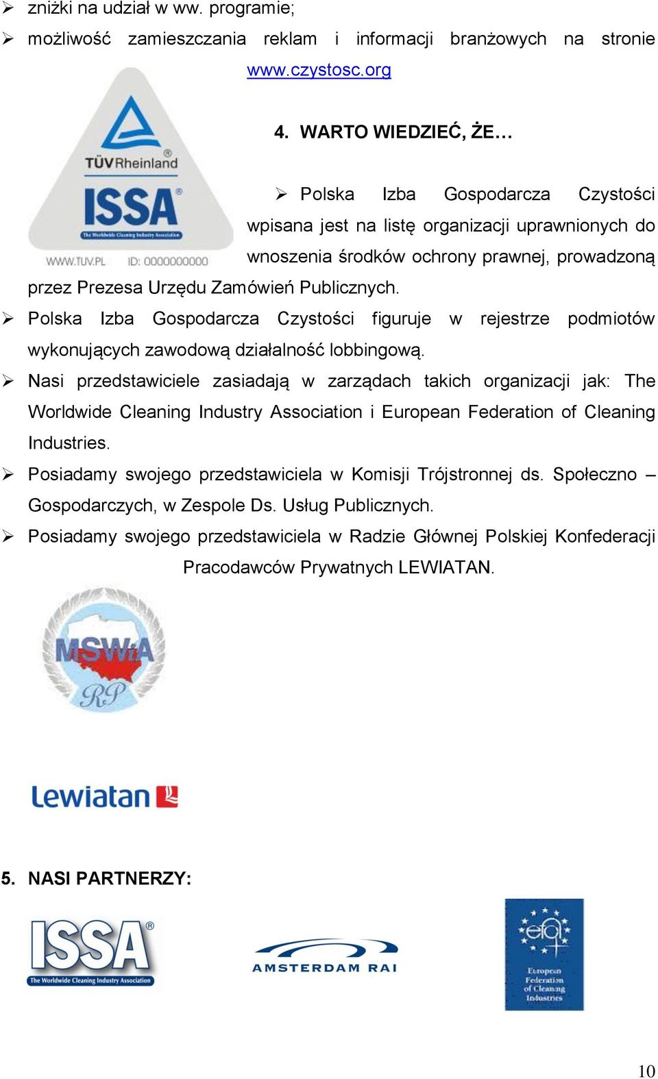 Polska Izba Gospodarcza Czystości figuruje w rejestrze podmiotów wykonujących zawodową działalność lobbingową.