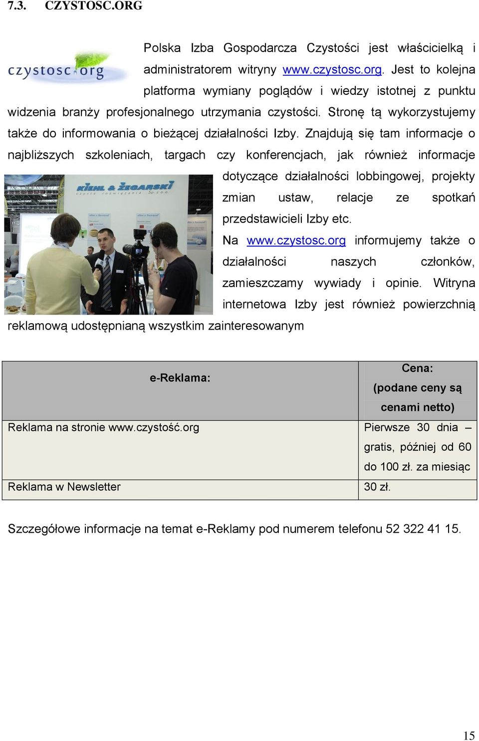 Znajdują się tam informacje o najbliższych szkoleniach, targach czy konferencjach, jak również informacje dotyczące działalności lobbingowej, projekty zmian ustaw, relacje ze spotkań przedstawicieli