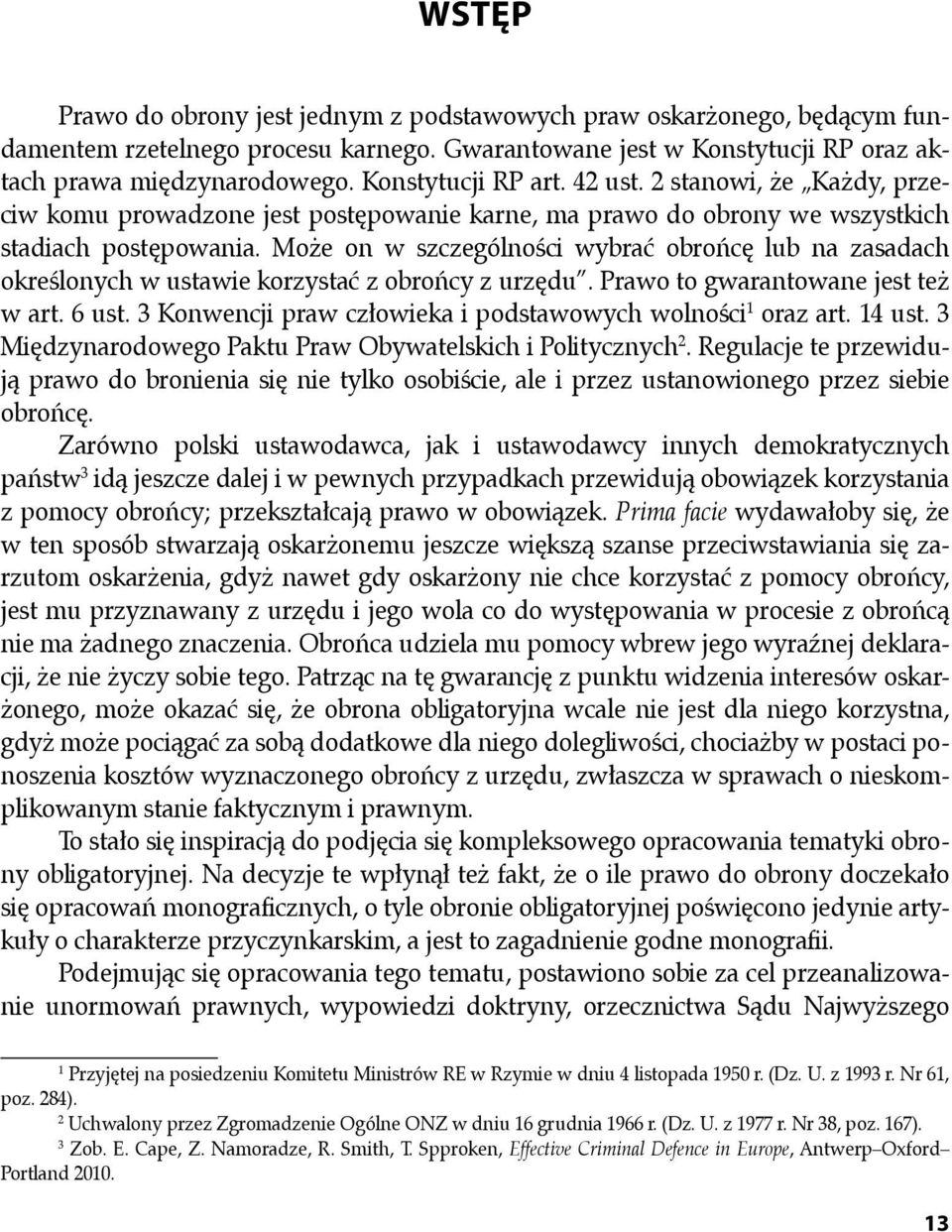 Może on w szczególności wybrać obrońcę lub na zasadach określonych w ustawie korzystać z obrońcy z urzędu. Prawo to gwarantowane jest też w art. 6 ust.