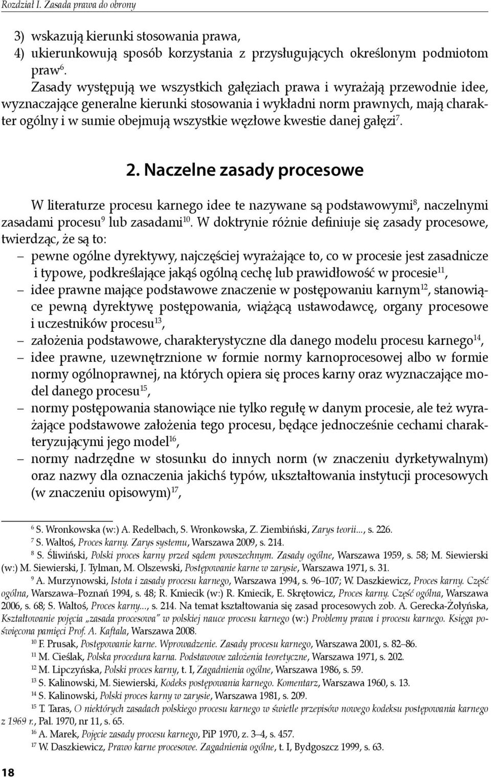 węzłowe kwestie danej gałęzi 7. 2. Naczelne zasady procesowe W literaturze procesu karnego idee te nazywane są podstawowymi 8, naczelnymi zasadami procesu 9 lub zasadami 10.