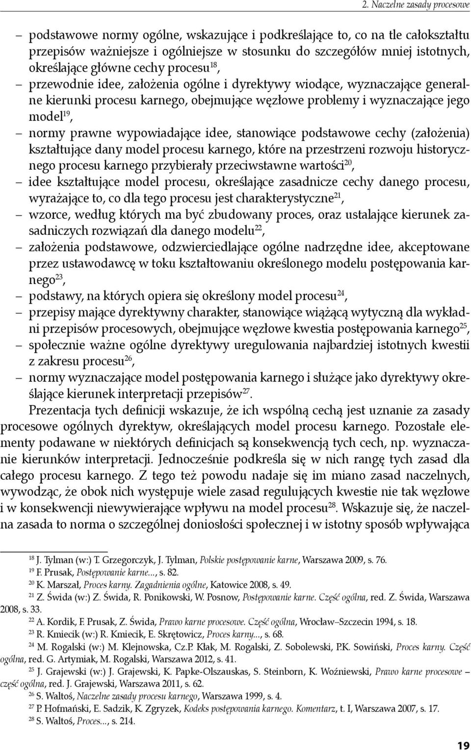 wypowiadające idee, stanowiące podstawowe cechy (założenia) kształtujące dany model procesu karnego, które na przestrzeni rozwoju historycznego procesu karnego przybierały przeciwstawne wartości 20,