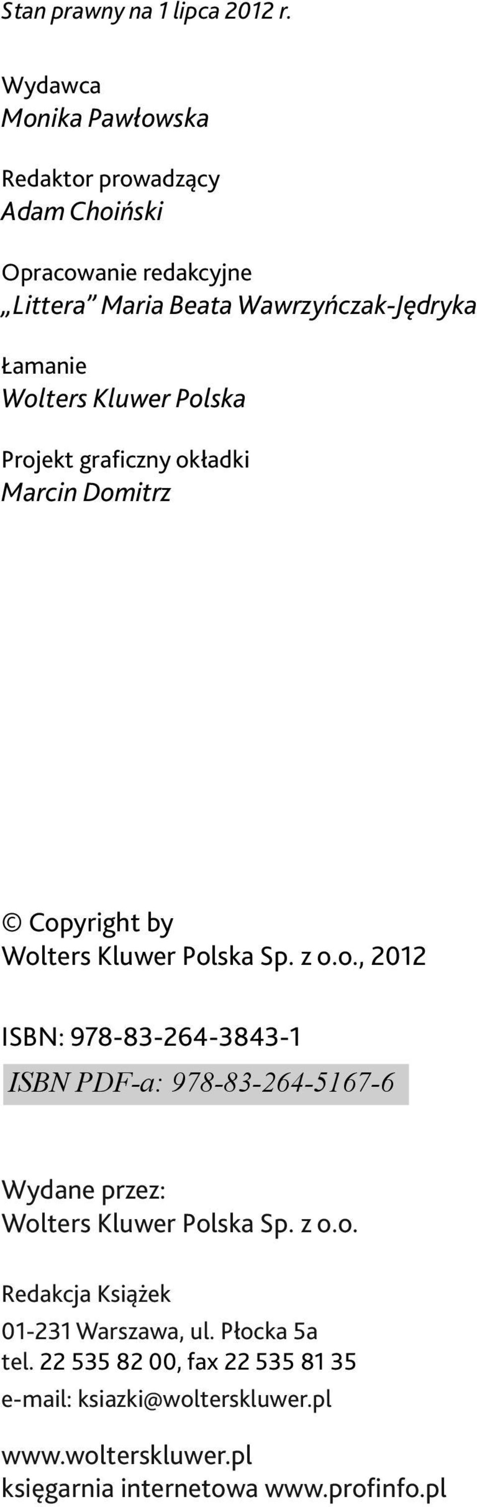 Wolters Kluwer Polska Projekt graficzny okładki Marcin Domitrz Copyright by Wolters Kluwer Polska Sp. z o.o., 2012 ISBN: 978-83-264-3843-1 Wydane przez: Wolters Kluwer Polska Sp.