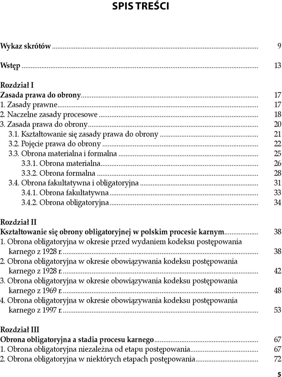 4.2. Obrona obligatoryjna... 34 Rozdział II Kształtowanie się obrony obligatoryjnej w polskim procesie karnym... 38 1.