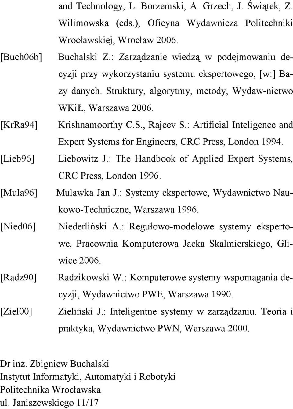 : Artificial Inteligence and Expert Systems for Engineers, CRC Press, London 1994. Liebowitz J.: The Handbook of Applied Expert Systems, CRC Press, London 1996. Mulawka Jan J.