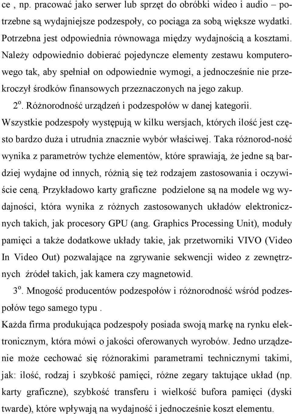 NaleŜy odpowiednio dobierać pojedyncze elementy zestawu komputerowego tak, aby spełniał on odpowiednie wymogi, a jednocześnie nie przekroczył środków finansowych przeznaczonych na jego zakup. 2 o.