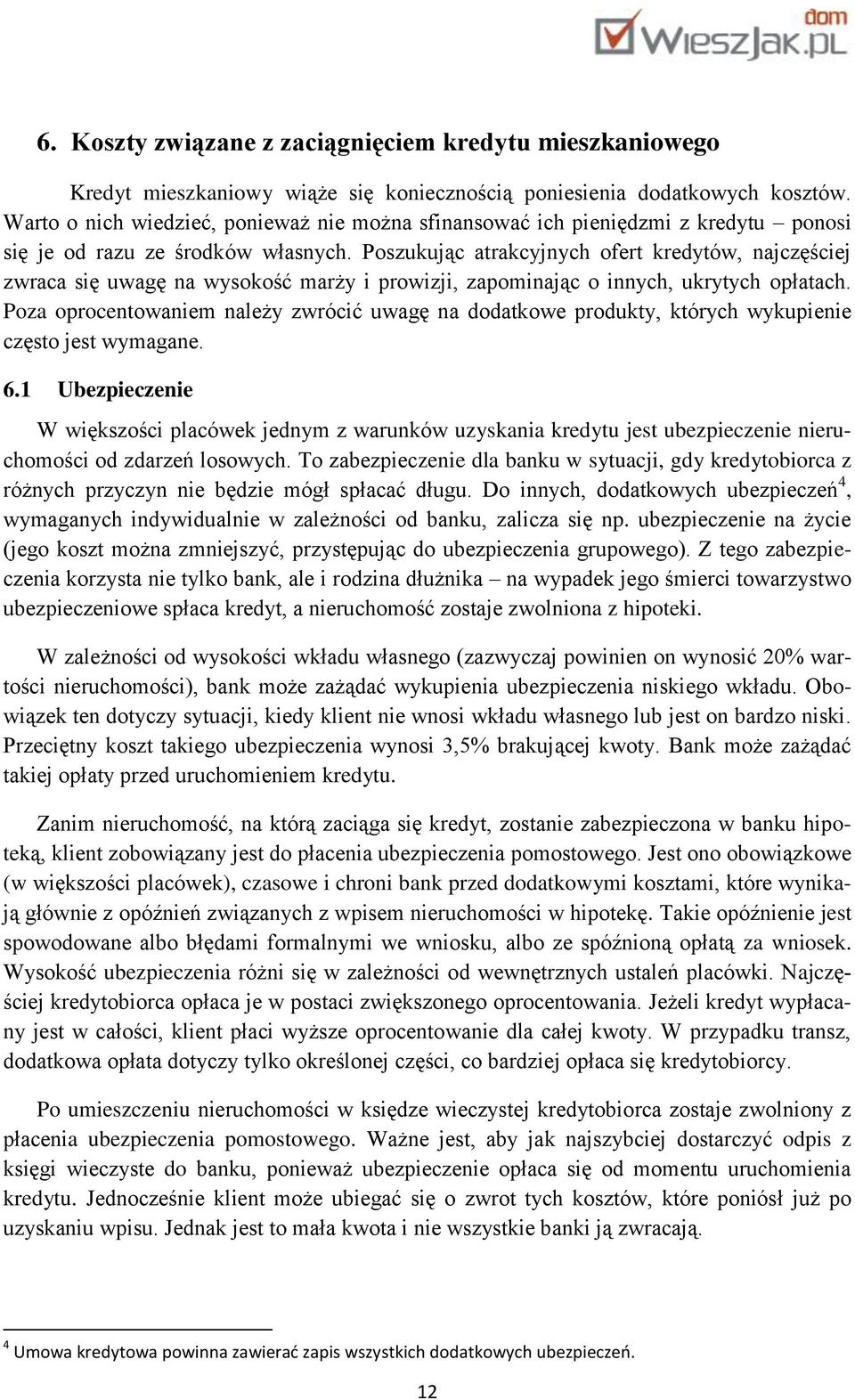 Poszukując atrakcyjnych ofert kredytów, najczęściej zwraca się uwagę na wysokość marży i prowizji, zapominając o innych, ukrytych opłatach.