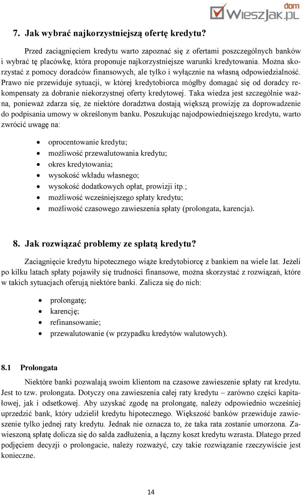 Można skorzystać z pomocy doradców finansowych, ale tylko i wyłącznie na własną odpowiedzialność.