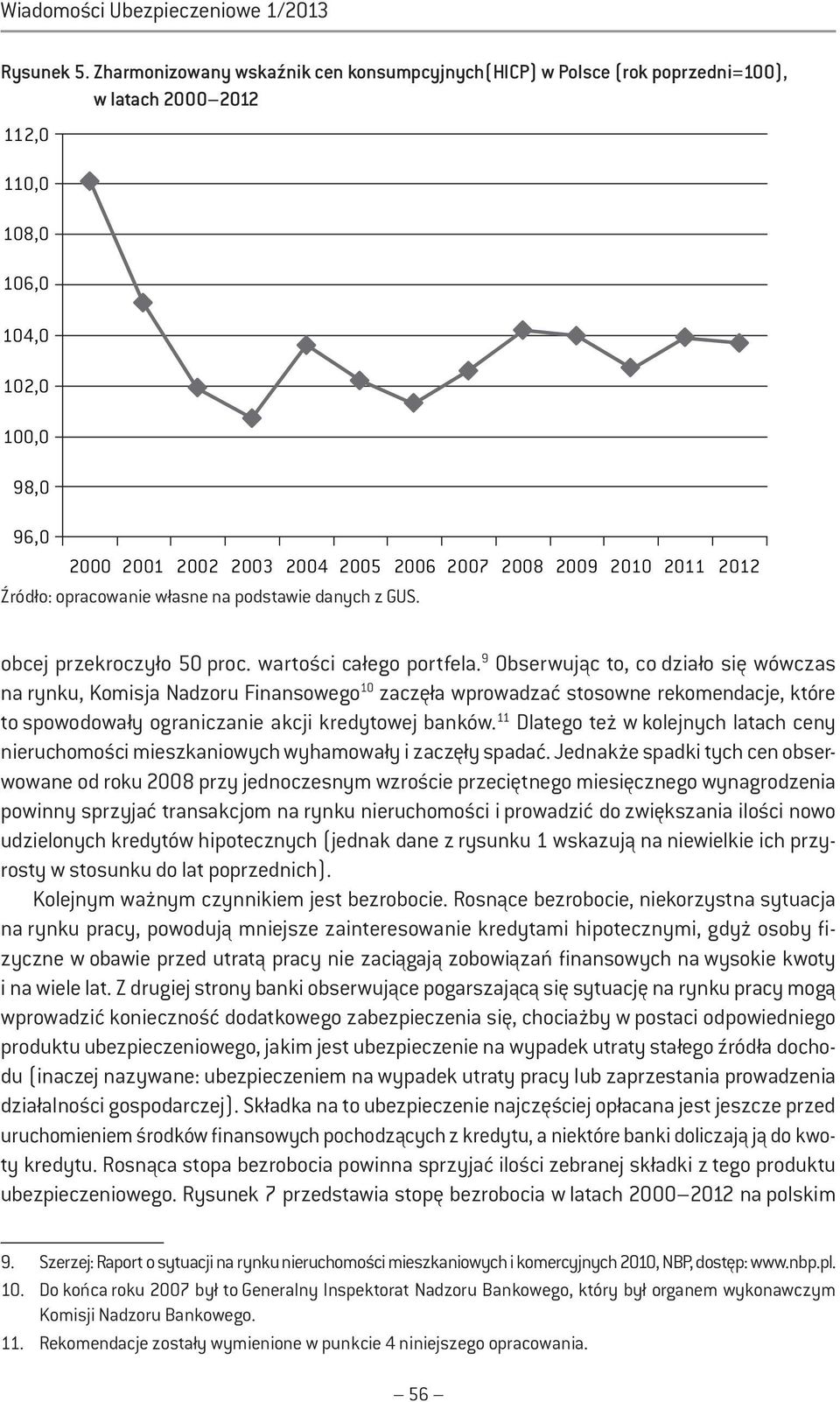 2010 2011 2012 Źródło: opracowanie własne na podstawie danych z GUS. obcej przekroczyło 50 proc. wartości całego portfela.