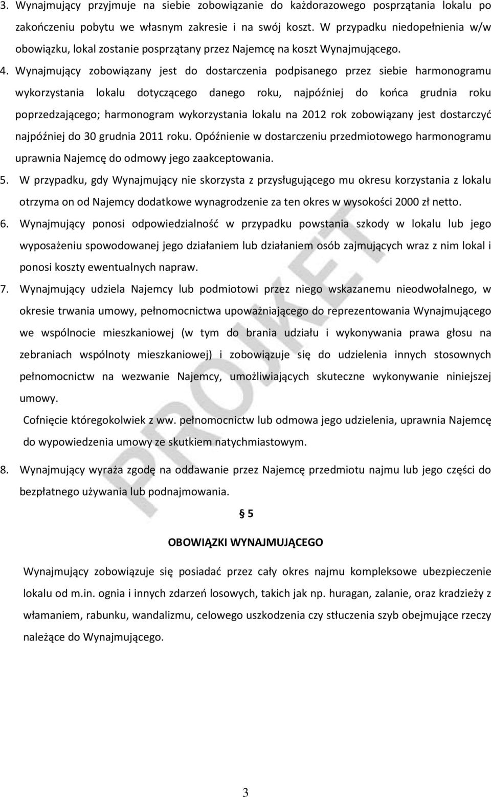 Wynajmujący zobowiązany jest do dostarczenia podpisanego przez siebie harmonogramu wykorzystania lokalu dotyczącego danego roku, najpóźniej do końca grudnia roku poprzedzającego; harmonogram