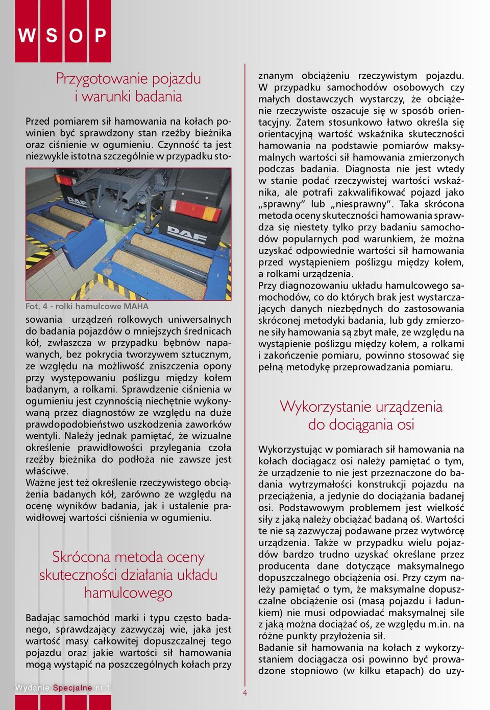 4 - rolki hamulcowe MAHA sowania urządzeń rolkowych uniwersalnych do badania pojazdów o mniejszych średnicach kół, zwłaszcza w przypadku bębnów napawanych, bez pokrycia tworzywem sztucznym, ze