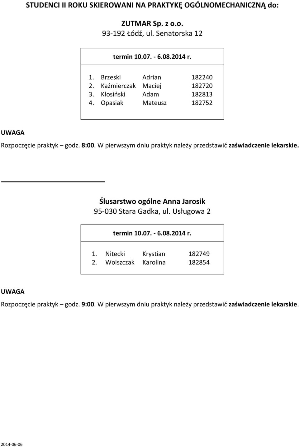 W pierwszym dniu praktyk należy przedstawić zaświadczenie lekarskie.