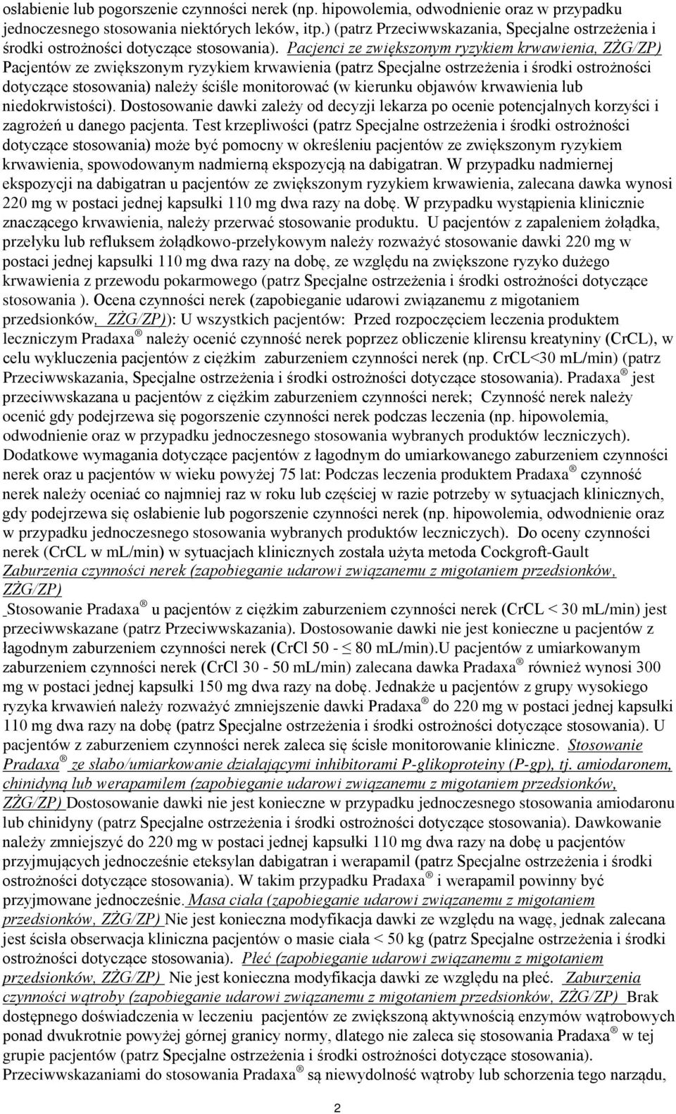 Pacjenci ze zwiększonym ryzykiem krwawienia, ZŻG/ZP) Pacjentów ze zwiększonym ryzykiem krwawienia (patrz Specjalne ostrzeżenia i środki ostrożności dotyczące stosowania) należy ściśle monitorować (w