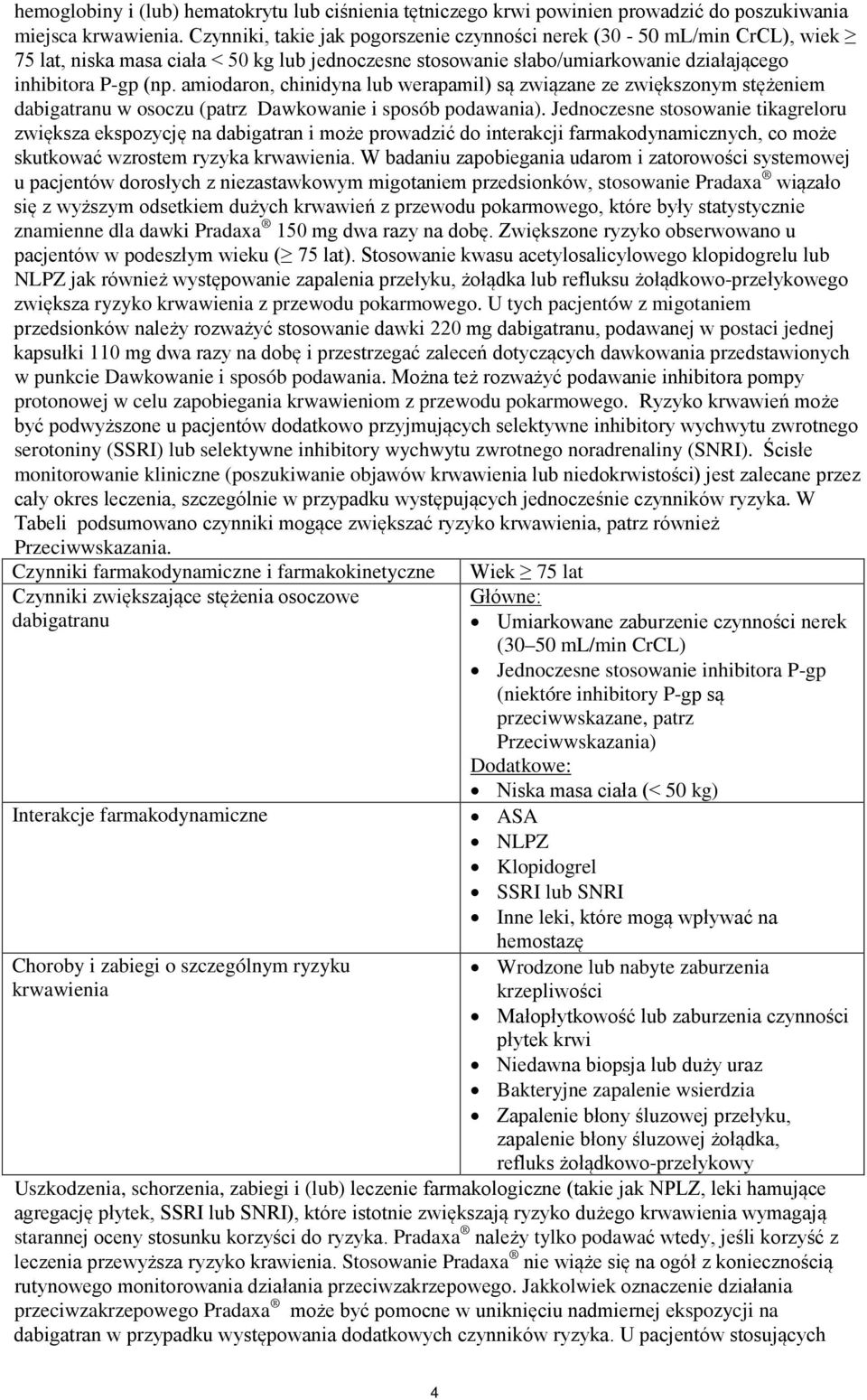 amiodaron, chinidyna lub werapamil) są związane ze zwiększonym stężeniem dabigatranu w osoczu (patrz Dawkowanie i sposób podawania).