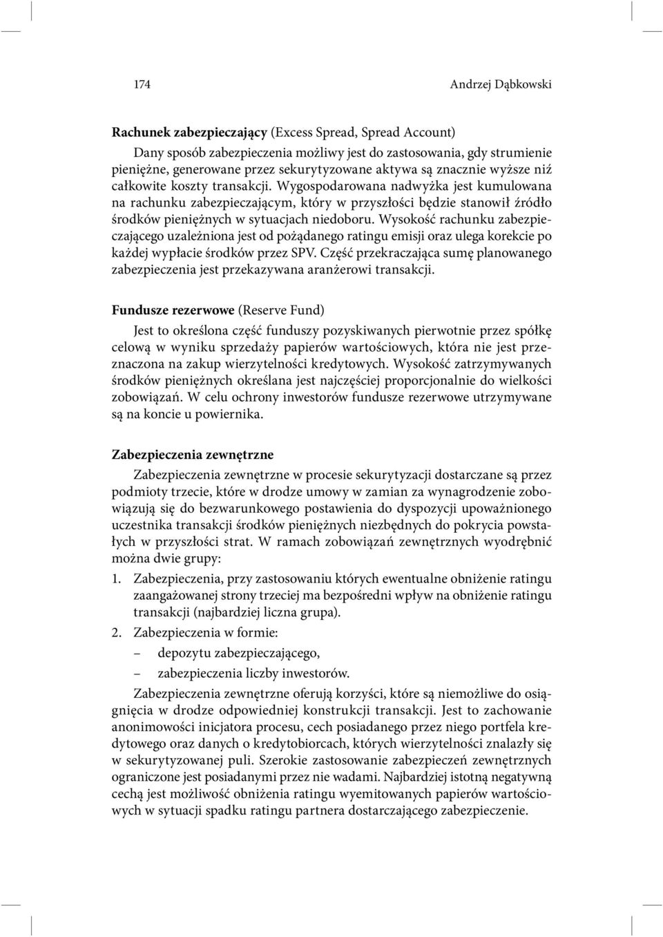 Wygospodarowana nadwyżka jest kumulowana na rachunku zabezpieczającym, który w przyszłości będzie stanowił źródło środków pieniężnych w sytuacjach niedoboru.