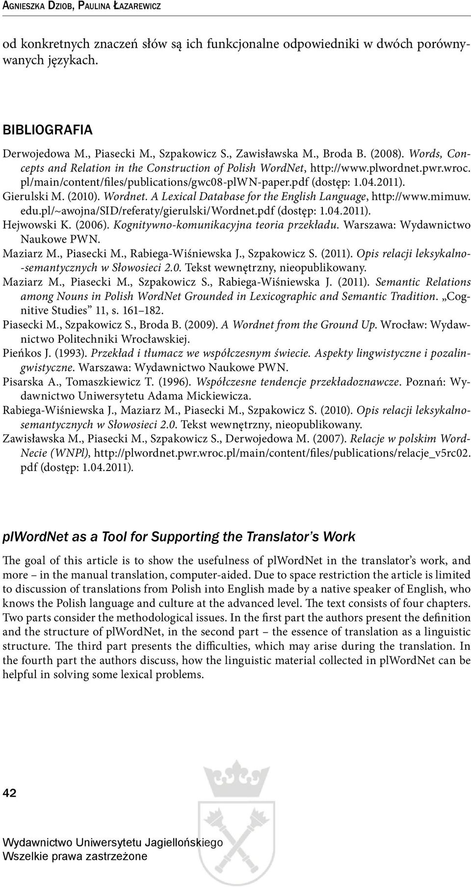 Gierulski M. (2010). Wordnet. A Lexical Database for the English Language, http://www.mimuw. edu.pl/~awojna/sid/referaty/gierulski/wordnet.pdf (dostęp: 1.04.2011). Hejwowski K. (2006).