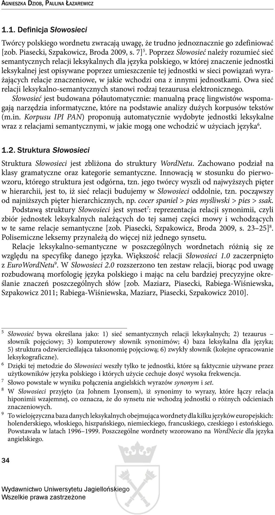 powiązań wyrażających relacje znaczeniowe, w jakie wchodzi ona z innymi jednostkami. Owa sieć relacji leksykalno-semantycznych stanowi rodzaj tezaurusa elektronicznego.