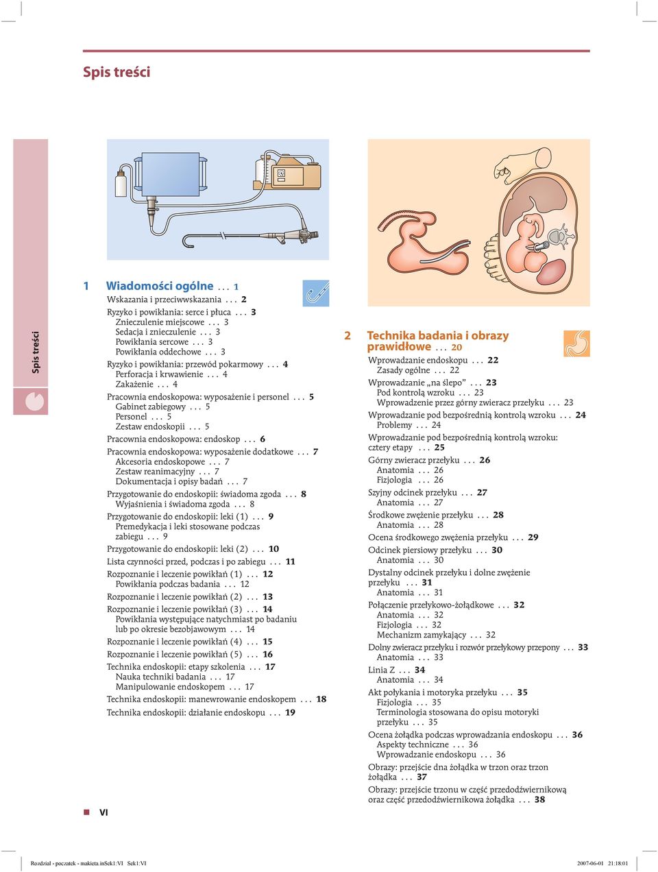 .. 5 Zestaw endoskopii... 5 Pracownia endoskopowa: endoskop... 6 Pracownia endoskopowa: wyposażenie dodatkowe... 7 Akcesoria endoskopowe... 7 Zestaw reanimacyjny... 7 Dokumentacja i opisy badań.
