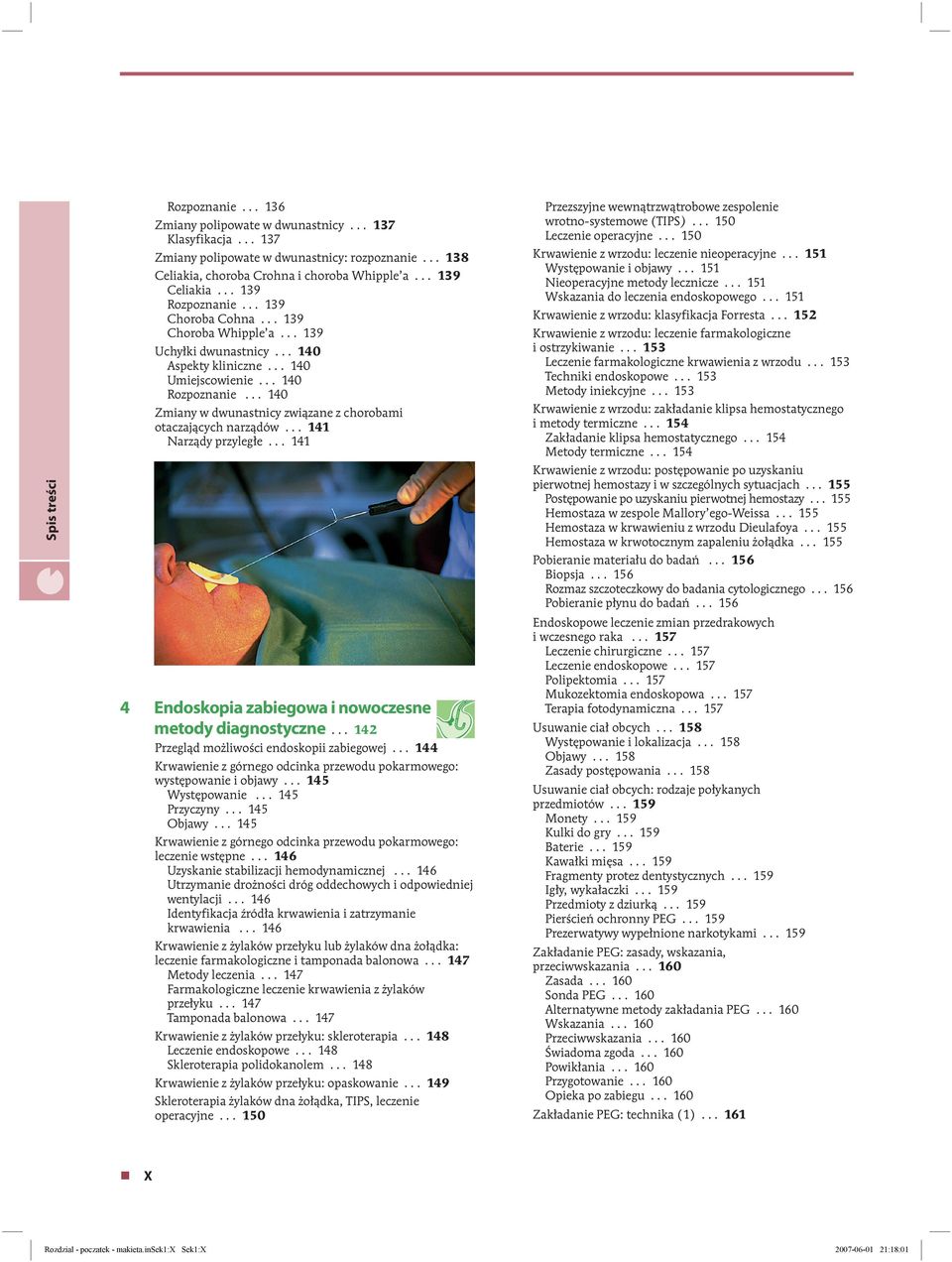 .. 140 Zmiany w dwunastnicy związane z chorobami otaczających narządów... 141 Narządy przyległe... 141 4 Endoskopia zabiegowa i nowoczesne metody diagnostyczne.