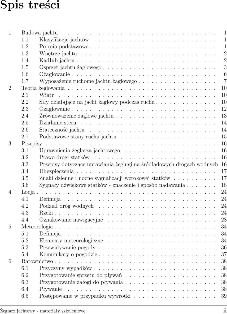 ................. 7 2 Teoria żeglowania.................................. 10 2.1 Wiatr.................................... 10 2.2 Siły działające na jacht żaglowy podczas ruchu.............. 10 2.3 Ożaglowanie.