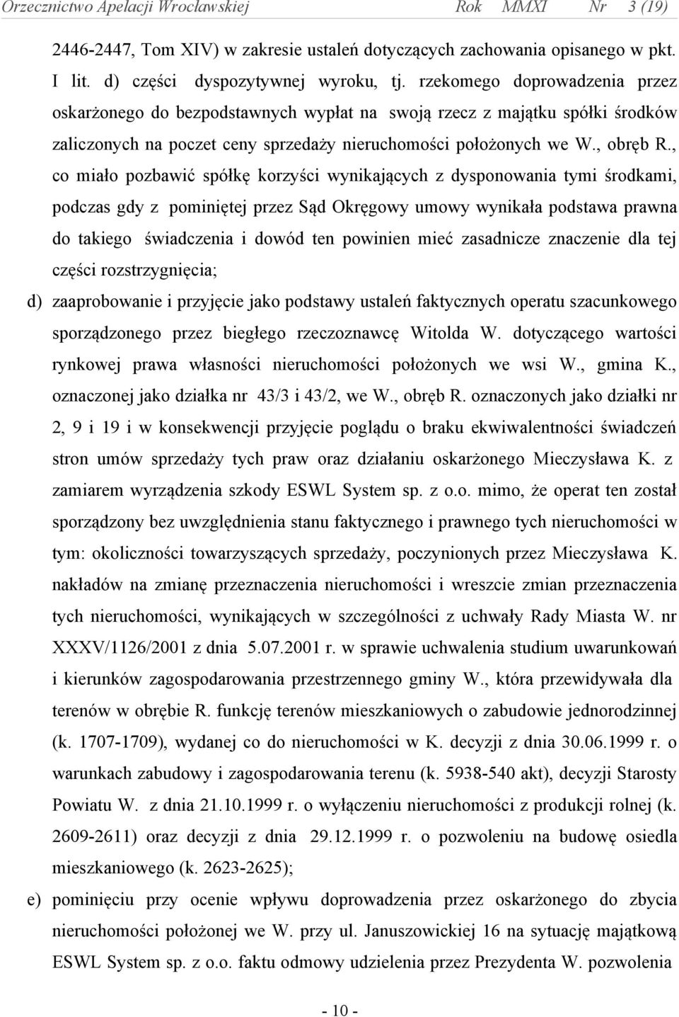 , co miało pozbawić spółkę korzyści wynikających z dysponowania tymi środkami, podczas gdy z pominiętej przez Sąd Okręgowy umowy wynikała podstawa prawna do takiego świadczenia i dowód ten powinien