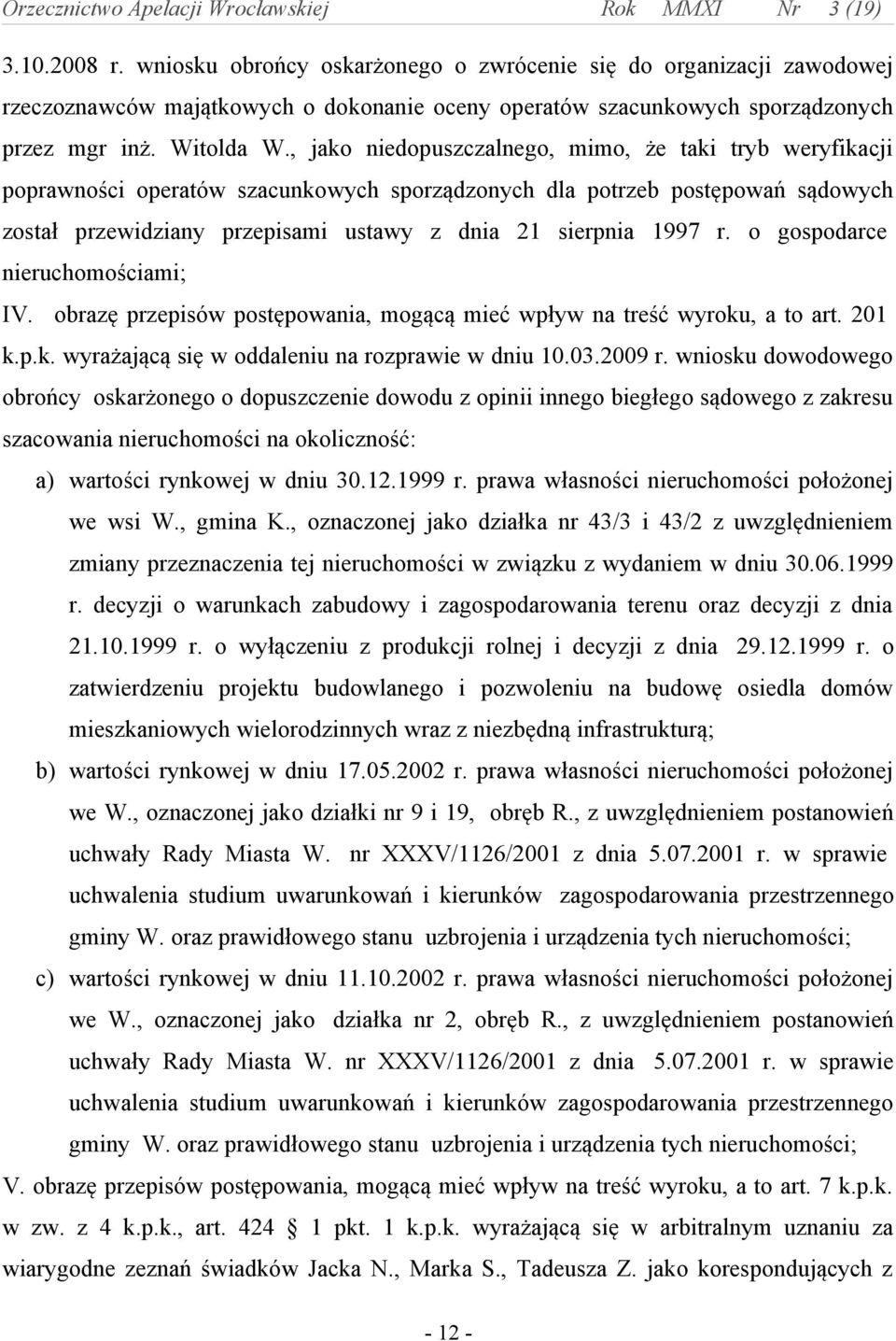 r. o gospodarce nieruchomościami; IV. obrazę przepisów postępowania, mogącą mieć wpływ na treść wyroku, a to art. 201 k.p.k. wyrażającą się w oddaleniu na rozprawie w dniu 10.03.2009 r.