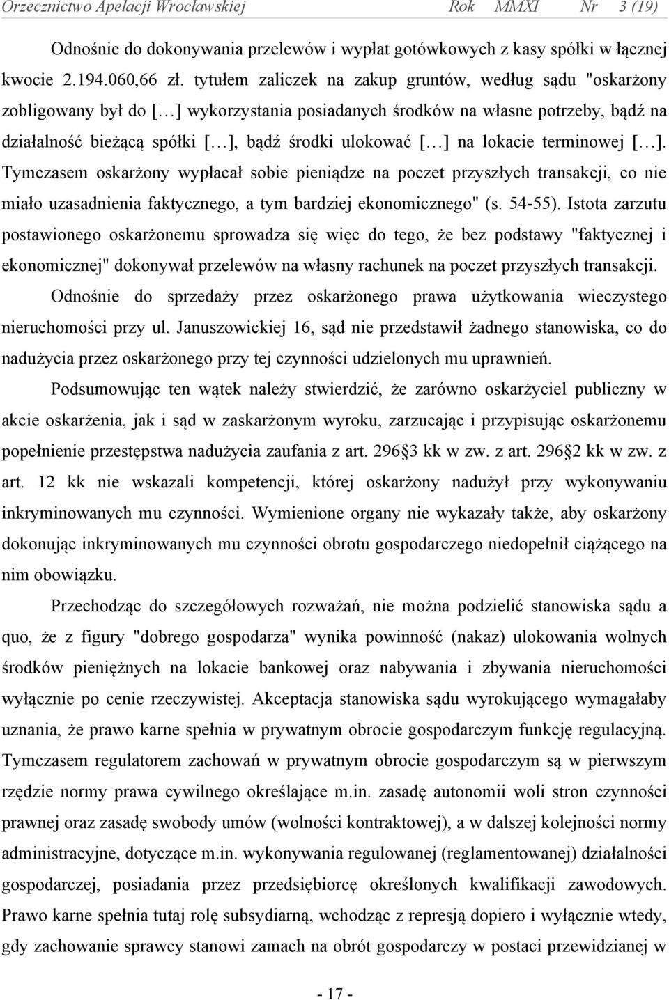 na lokacie terminowej [ ]. Tymczasem oskarżony wypłacał sobie pieniądze na poczet przyszłych transakcji, co nie miało uzasadnienia faktycznego, a tym bardziej ekonomicznego" (s. 54-55).