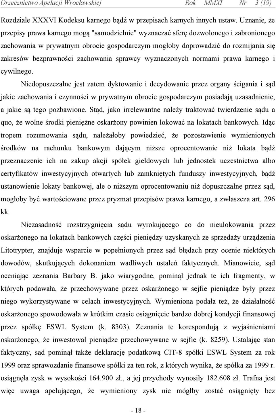 bezprawności zachowania sprawcy wyznaczonych normami prawa karnego i cywilnego.