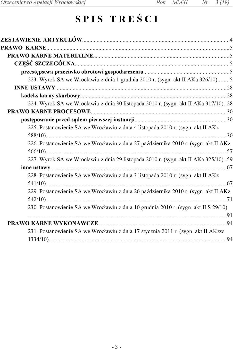 .28 PRAWO KARNE PROCESOWE...30 postępowanie przed sądem pierwszej instancji...30 225. Postanowienie SA we Wrocławiu z dnia 4 listopada 2010 r. (sygn. akt II AKz 588/10)...30 226.