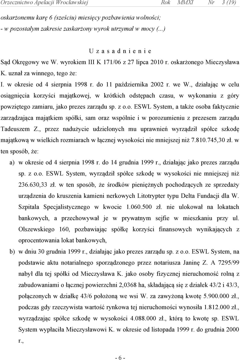 , działając w celu osiągnięcia korzyści majątkowej, w krótkich odstępach czasu, w wykonaniu z góry powziętego zamiaru, jako prezes zarządu sp. z o.o. ESWL System, a także osoba faktycznie zarządzająca majątkiem spółki, sam oraz wspólnie i w porozumieniu z prezesem zarządu Tadeuszem Z.