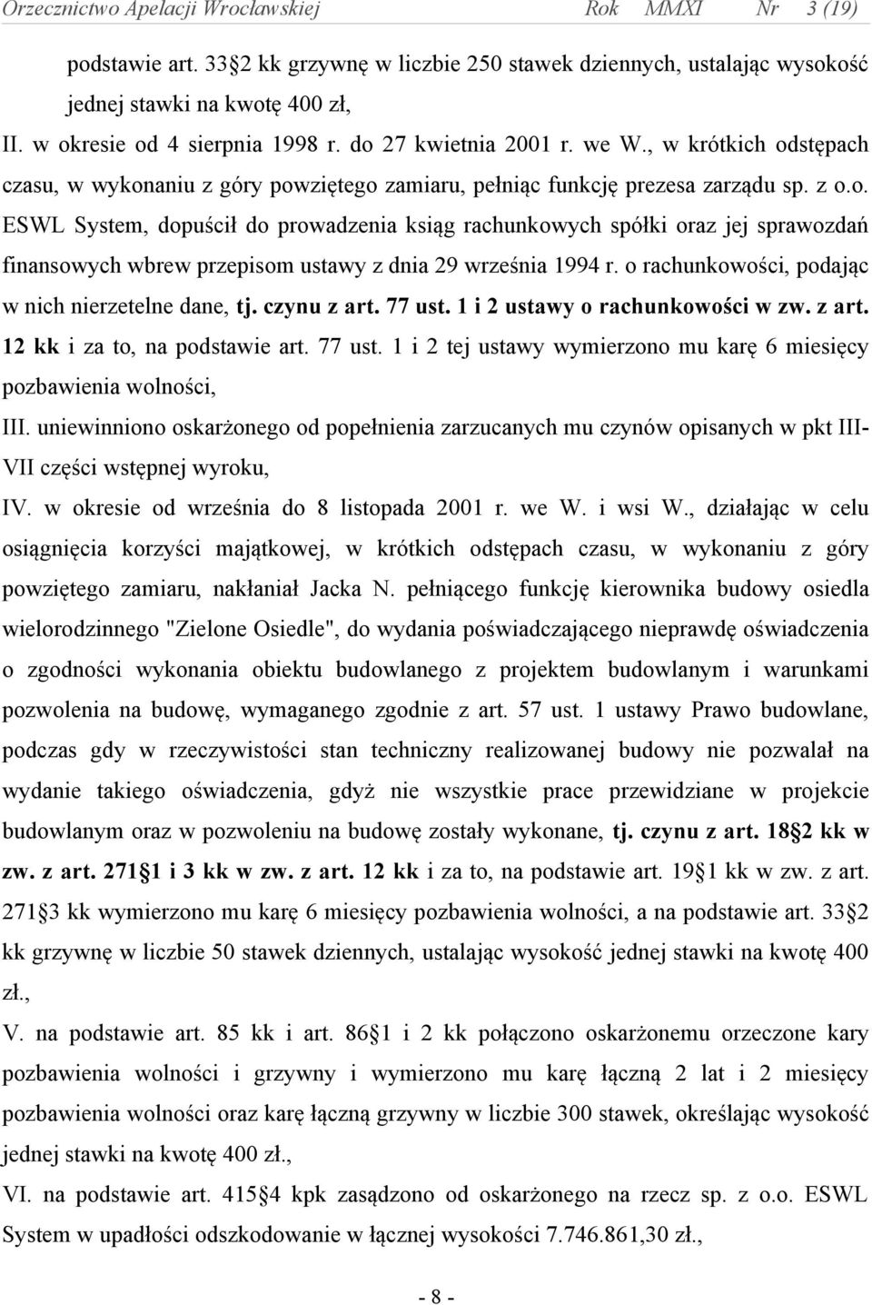 o rachunkowości, podając w nich nierzetelne dane, tj. czynu z art. 77 ust. 1 i 2 ustawy o rachunkowości w zw. z art. 12 kk i za to, na podstawie art. 77 ust. 1 i 2 tej ustawy wymierzono mu karę 6 miesięcy pozbawienia wolności, III.