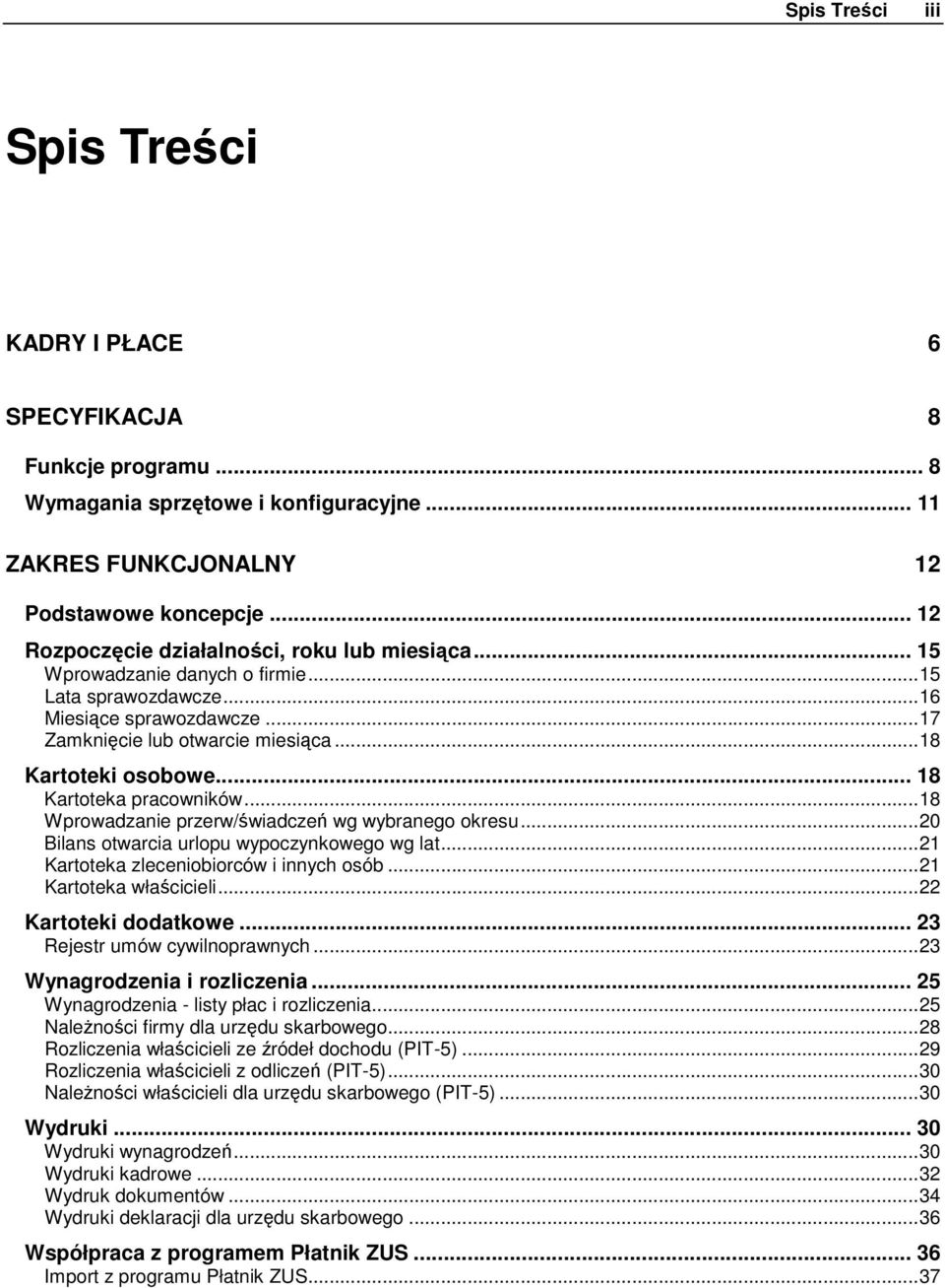 .. 18 Kartoteka pracowników...18 Wprowadzanie przerw/świadczeń wg wybranego okresu...20 Bilans otwarcia urlopu wypoczynkowego wg lat...21 Kartoteka zleceniobiorców i innych osób.