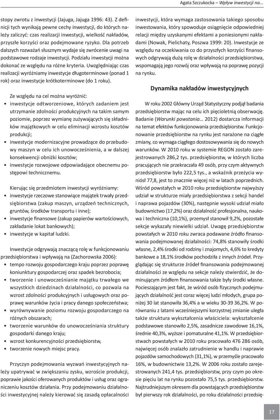 Funkcjonowanie przedsiębiorstw na rynku jest narażone na ciągłe zmiany, co wymaga ciągłego dostosowywania się do nowych warunków. W 2010 roku w systemie REGON zostało zarejestrowanych 286,2 tys.