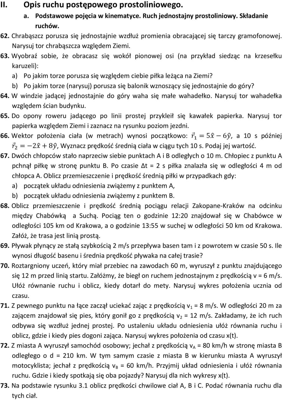 Wyobraź sobie, że obracasz się wokół pionowej osi (na przykład siedząc na krzesełku karuzeli): a) Po jakim torze porusza się względem ciebie piłka leżąca na Ziemi?