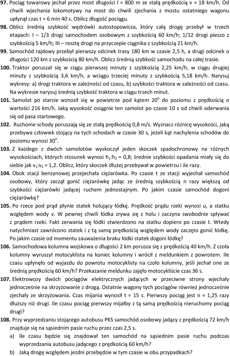 Oblicz średnią szybkość wędrówki autostopowicza, który całą drogę przebył w trzech etapach: I 1/3 drogi samochodem osobowym z szybkością 60 km/h; 1/12 drogi pieszo z szybkością 5 km/h; III resztę