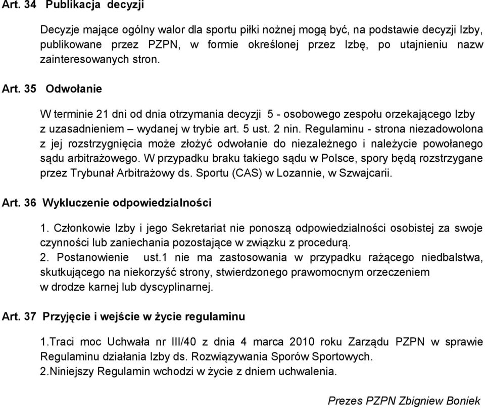 Regulaminu - strona niezadowolona z jej rozstrzygnięcia może złożyć odwołanie do niezależnego i należycie powołanego sądu arbitrażowego.