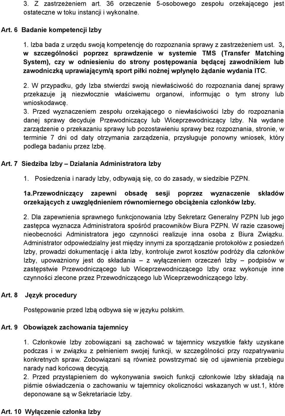 3, w szczególności poprzez sprawdzenie w systemie TMS (Transfer Matching System), czy w odniesieniu do strony postępowania będącej zawodnikiem lub zawodniczką uprawiającym/ą sport piłki nożnej