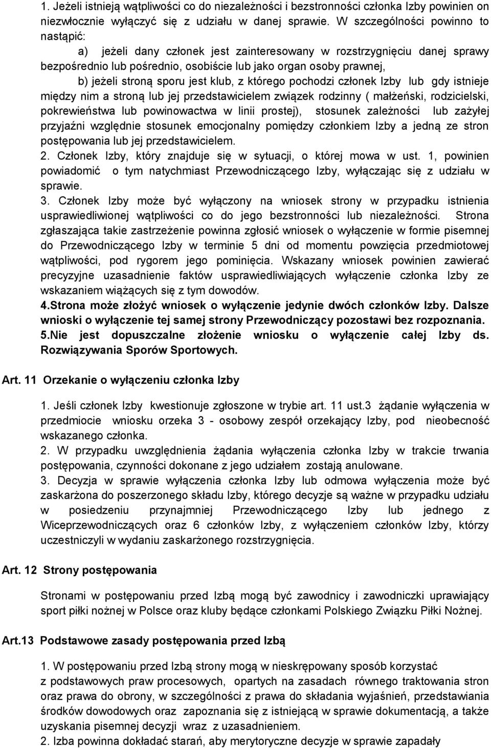 sporu jest klub, z którego pochodzi członek Izby lub gdy istnieje między nim a stroną lub jej przedstawicielem związek rodzinny ( małżeński, rodzicielski, pokrewieństwa lub powinowactwa w linii