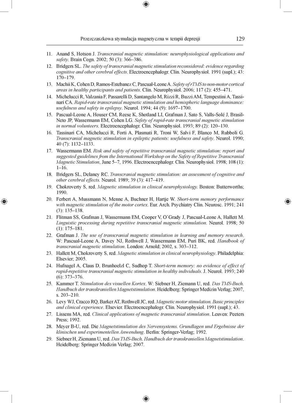 ); 43: 170 179. 13. Machii K, Cohen D, Ramos-Estebanez C, Pascual-Leone A. Safety of rtms to non-motor cortical areas in healthy participants and patients. Clin. Neurophysiol. 2006; 117 (2): 455 471.