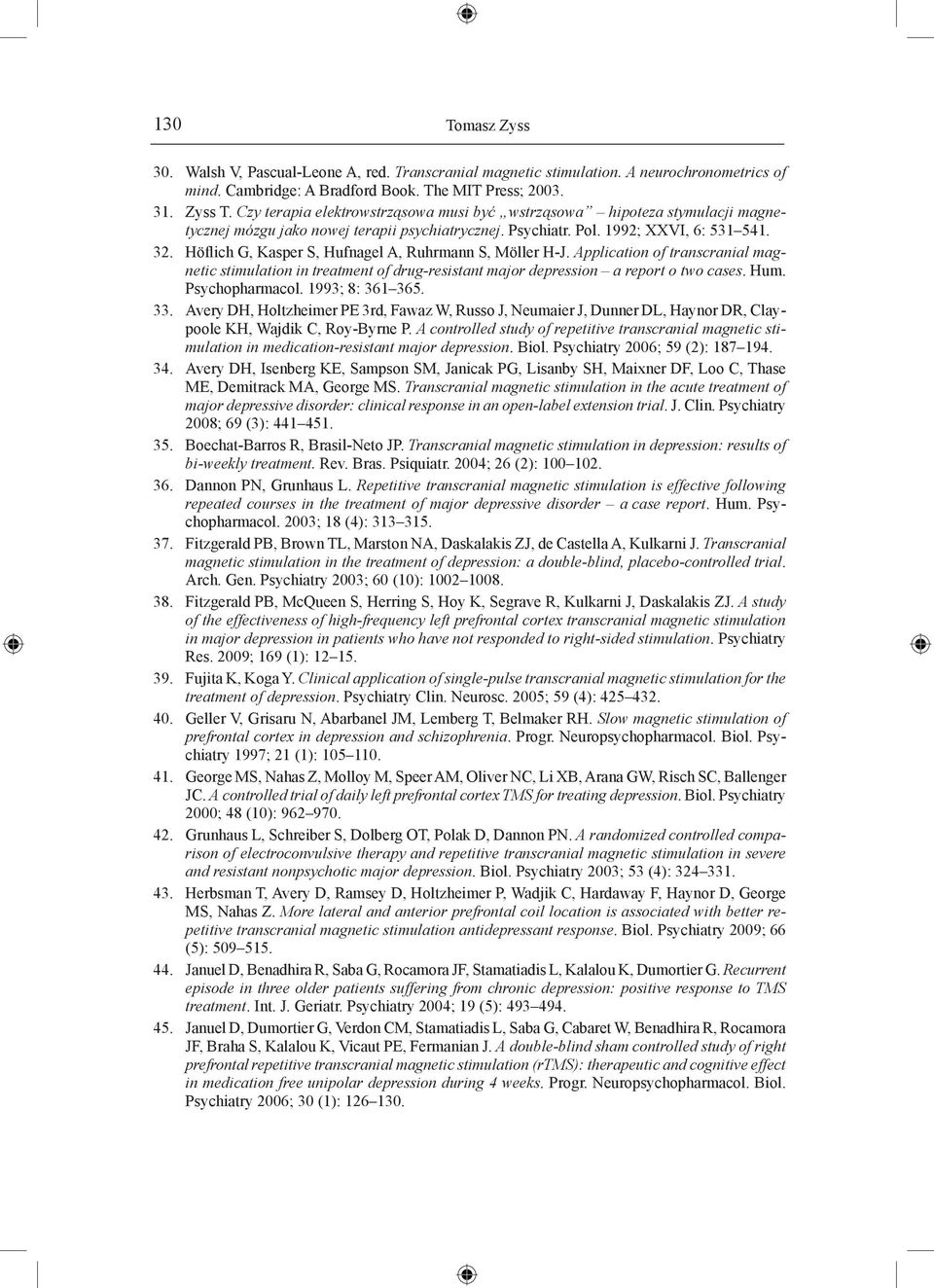 Höflich G, Kasper S, Hufnagel A, Ruhrmann S, Möller H-J. Application of transcranial magnetic stimulation in treatment of drug-resistant major depression a report o two cases. Hum. Psychopharmacol.