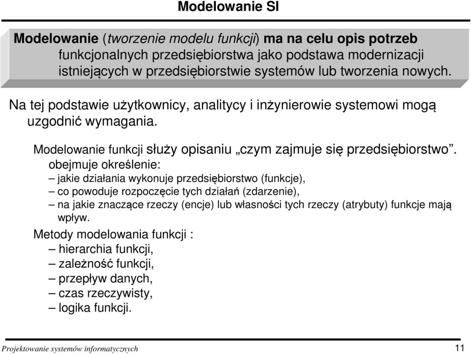 Modelowanie funkcji służy opisaniu czym zajmuje się przedsiębiorstwo.