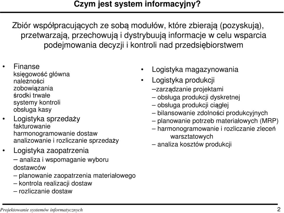 księgowość główna należności zobowiązania środki trwałe systemy kontroli obsługa kasy Logistyka sprzedaży fakturowanie harmonogramowanie dostaw analizowanie i rozliczanie sprzedaży Logistyka