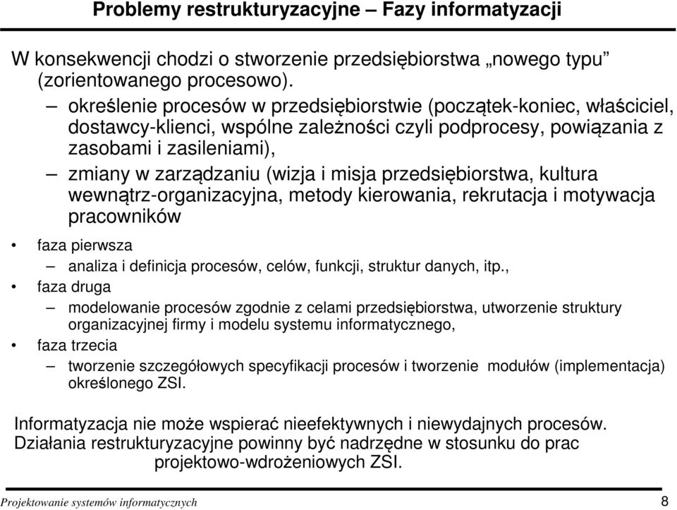 przedsiębiorstwa, kultura wewnątrz-organizacyjna, metody kierowania, rekrutacja i motywacja pracowników faza pierwsza analiza i definicja procesów, celów, funkcji, struktur danych, itp.