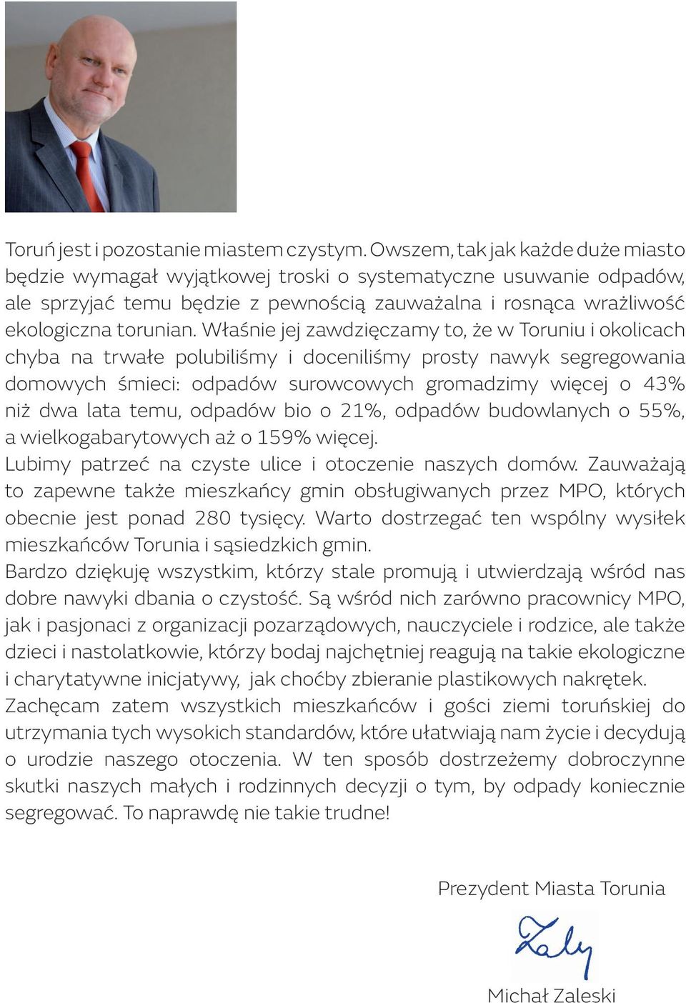 Właśnie jej zawdzięczamy to, że w Toruniu i okolicach chyba na trwałe polubiliśmy i doceniliśmy prosty nawyk segregowania domowych śmieci: odpadów surowcowych gromadzimy więcej o 43% niż dwa lata